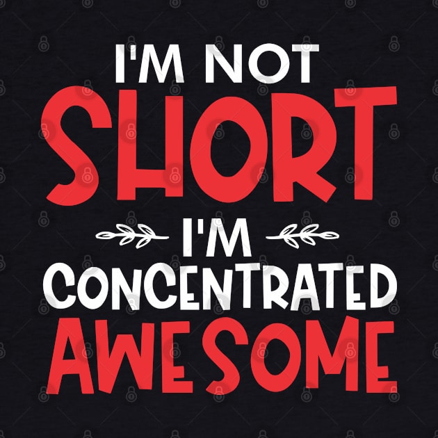 I'm not short I'm concentrated awesome by TeeGuarantee